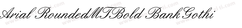 Arial RoundedMTBold BankGothi cBT-字体转换